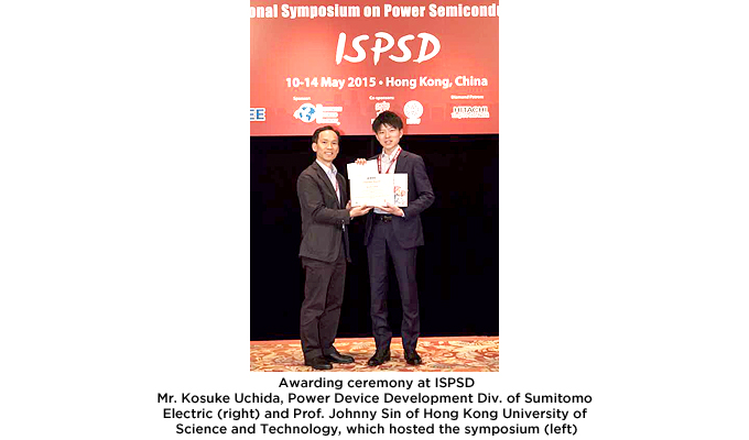 Awarding ceremony at ISPSD
Mr. Kosuke Uchida, Power Device Development Div. of Sumitomo Electric (right) and Prof. Johnny Sin of Hong Kong University of Science and Technology, which hosted the symposium (left)
