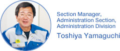 Toshiya Yamaguchi Section Manager, Administration Section, Administration Division