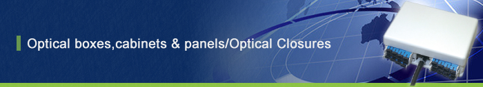 Optical boxes, cabinets & panels/ Optical Closures